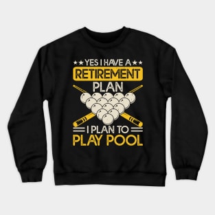 Yes I have A Retirement Plan I Plan To Play Pool T shirt For Women Crewneck Sweatshirt